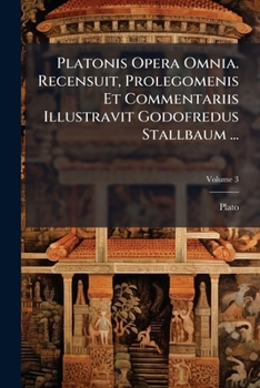 Paperback Platonis Opera Omnia. Recensuit, Prolegomenis Et Commentariis Illustravit Godofredus Stallbaum ...; Volume 3 [Greek] Book
