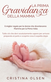 Paperback La prima Gravidanza della Mamma: Il miglior regalo per una donna è il dono della maternità per la prima volta. Tutte voi dovete assolutamente preparar [Italian] Book