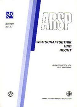 Wirtschaftsethik Und Recht / Ethique de l'Economie Et Droit / Etica Dell'economia E Diritto: Vortrage Der Tagung Der Schweizer Sektion Der Internation