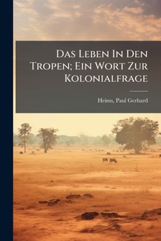 Paperback Das Leben In Den Tropen; Ein Wort Zur Kolonialfrage [German] Book