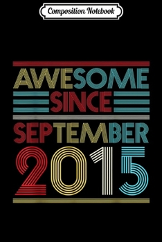 Composition Notebook: Awesome Since September 2015 Bday Gifts 4th Birthday  Journal/Notebook Blank Lined Ruled 6x9 100 Pages