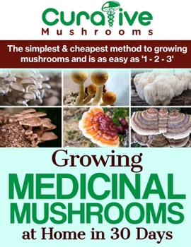 Paperback Growing Medicinal Mushrooms At Home The Easy Way: The Simplest & Cheapest Way To Grow Medicinal Mushrooms At Home Even If You Have Never Grown Anythin Book