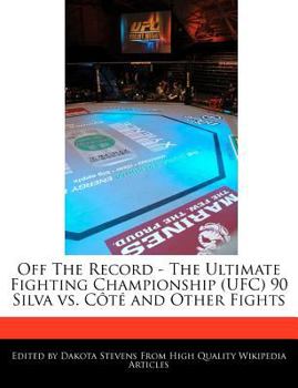 Paperback Off the Record - The Ultimate Fighting Championship (Ufc) 90 Silva vs. C?t? and Other Fights Book