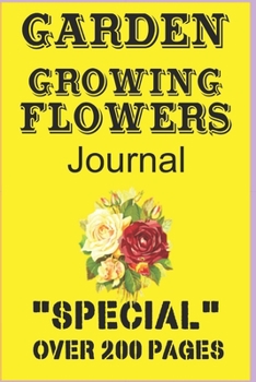 Garden Growing Flowers Journal: Special over 200 pages