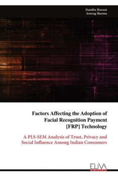 Factors Affecting the Adoption of Facial Recognition Payment [FRP] Technology: A PLS-SEM Analysis of Trust, Privacy and Social Influence Among Indian Consumers