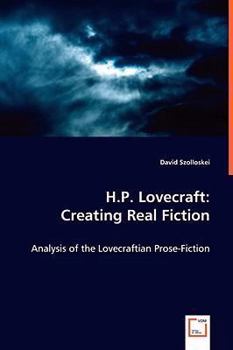 H.P. Lovecraft: Creating Real Fiction: Analysis of the Lovecraftian Prose-Fiction