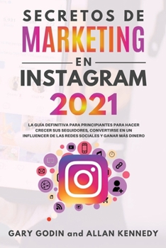 Paperback SECRETOS DE MARKETING EN INSTAGRAM 2021 La gu?a definitiva para principiantes para hacer crecer sus seguidores, convertirse en un influencer de las re [Spanish] Book