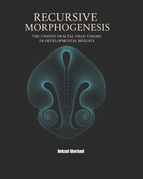 Paperback Recursive Morphogenesis: The Unified Fractal Field Theory in Developmental Biology Book
