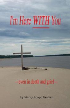 Paperback I'm Here WITH You --even in death and grief-- Book