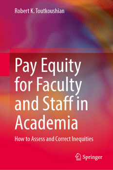 Pay Equity for Faculty and Staff in Academia: How to Assess and Correct Inequities