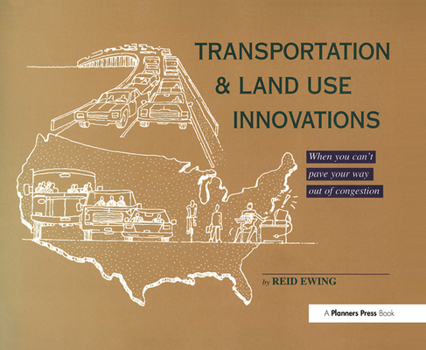 Hardcover Transportation & Land Use Innovations: When You Can't Pave Your Way Out of Congestion Book