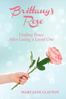 Paperback Brittany's Rose: Finding Peace After Losing a Loved One Book