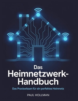 Das Heimnetzwerk-Handbuch: Das Praxiswissen für ein perfektes Heimnetz (German Edition)
