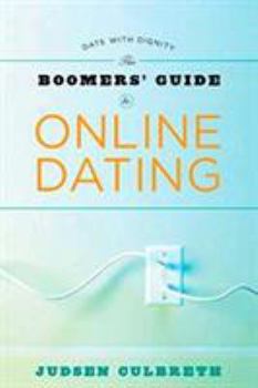 Paperback The Boomer's Guide to Online Dating: Date with Dignity Book