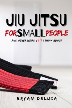 Paperback Jiu Jitsu for Small People: (And Other Weird S#!T I Think About) Book