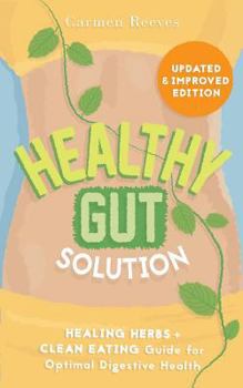 Paperback Healthy Gut Solution: Healing Herbs & Clean Eating Guide for Optimal Digestive Health Book