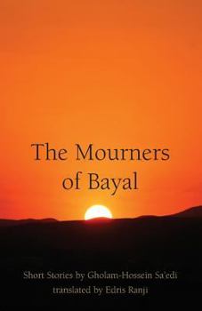 Paperback The Mourners of Bayal: Short Stories by Gholam-Hossein Sa'edi Book