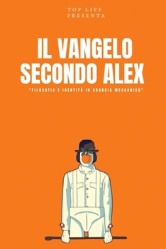 Paperback Il Vangelo Secondo Alex: "Filosofia e Identità in Arancia Meccanica" [Italian] Book