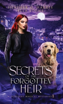Secrets of the Forgotten Heir: An Urban Fantasy Novel (Witchlight Magical Mysteries)
