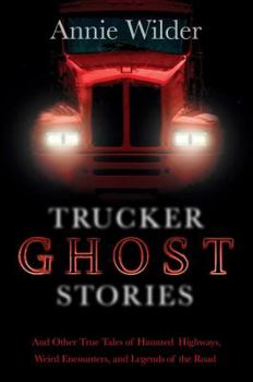 Paperback Trucker Ghost Stories: And Other True Tales of Haunted Highways, Weird Encounters, and Legends of the Road Book