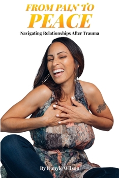 Paperback From Pain to Peace: Navigating Relationships After Trauma Book