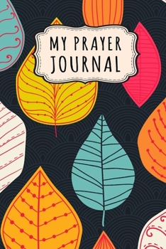 Paperback My Prayer Journal: Leaf Daily Prayer / Gratitude Journal - 110 Days - 6 x 9 Book