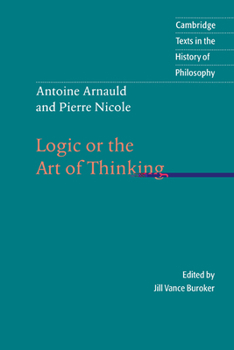 Antoine Arnauld and Pierre Nicole: Logic or the Art of Thinking (Cambridge Texts in the History of Philosophy) - Book  of the Cambridge Texts in the History of Philosophy