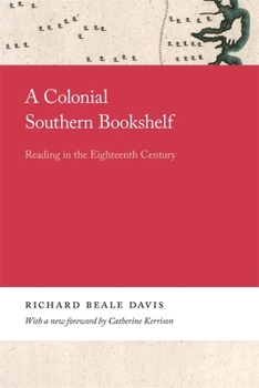 Paperback A Colonial Southern Bookshelf: Reading in the Eighteenth Century Book