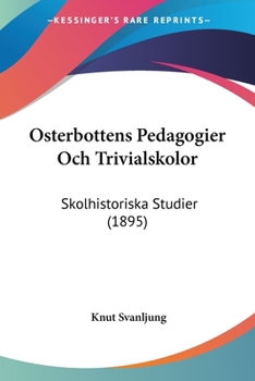 Paperback Osterbottens Pedagogier Och Trivialskolor: Skolhistoriska Studier (1895) [Spanish] Book