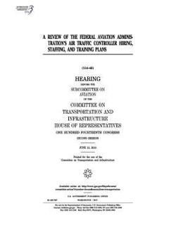 Paperback A review of the Federal Aviation Administration's air traffic controller hiring, staffing, and training plans: hearing before the Subcommittee on Avia Book