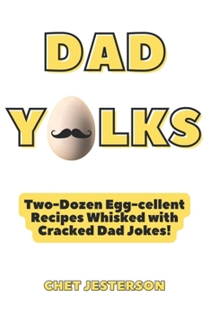 Paperback Dad Yolks: Two-Dozen Eggcellent Recipes Whisked with Cracked Dad Jokes Book