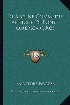 Paperback Di Alcune Commedie Antiche Di Fonte Omerica (1903) [Italian] Book
