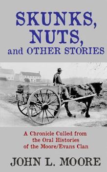 Paperback Skunks, Nuts, and Other Stories: A Chronicle Culled from the Oral Histories of the Moore/Evans Clan Book