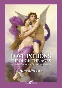 Paperback Love Potions Through the Ages: A Study of Amatory Devices and Mores Book