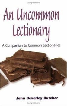 Paperback An Uncommon Lectionary: A Companion to Common Lectionaries Book