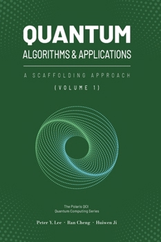 Quantum Algorithms and Applications: A Scaffolding Approach (Vol 1) (The Scaffolding Series)