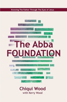 Paperback The Abba Foundation: Knowing the Father Through the Eyes of Jesus Book