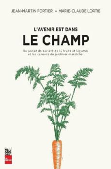 Paperback L'avenir est dans le champ : Un projet de société en 12 fruits et légumes et les conseils du jardinier-maraîcher [French] Book