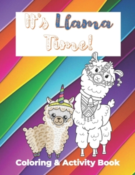 Paperback It's Llama Time Coloring and Activity Book: The Ultimate Llama book with fun facts, coloring sheets, crosswords, mazes, drawing, and writing for Kids Book