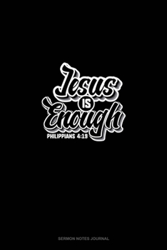 Jesus is Enough - Philippians 4:19: Sermon Notes Journal