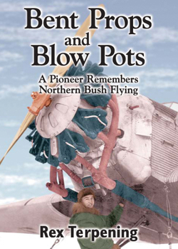 Hardcover Bent Props and Blow Pots: A Pioneer Remembers Northern Bush Flying Book