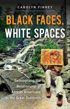 Paperback Black Faces, White Spaces: Reimagining the Relationship of African Americans to the Great Outdoors Book