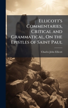 Ellicott's Commentaries, Critical and Grammatical, On the Epistles of Saint Paul