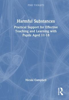 Hardcover Harmful Substances: Practical Support for Effective Teaching and Learning with Pupils Aged 11-18 Book