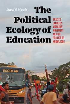 Hardcover The Political Ecology of Education: Brazil's Landless Workers' Movement and the Politics of Knowledge Book