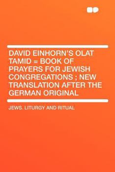 Paperback David Einhorn's Olat Tamid = Book of Prayers for Jewish Congregations; New Translation After the German Original Book