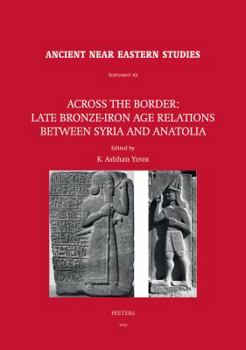 Hardcover Across the Border: Late Bronze-Iron Age Relations Between Syria and Anatolia: Proceedings of a Symposium Held at the Research Center of Anatolian Stud Book