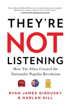 Hardcover They're Not Listening: How the Elites Created the National Populist Revolution Book