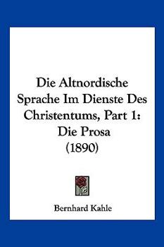 Paperback Die Altnordische Sprache Im Dienste Des Christentums, Part 1: Die Prosa (1890) [German] Book