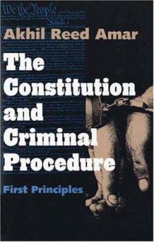 Hardcover The Constitution and Criminal Procedure: First Principles Book